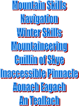 Mountain Skills
Navigation
Winter Skills
Mountaineering
Cuillin of Skye
Inaccessible Pinnacle
Aonach Eagach
An Teallach
